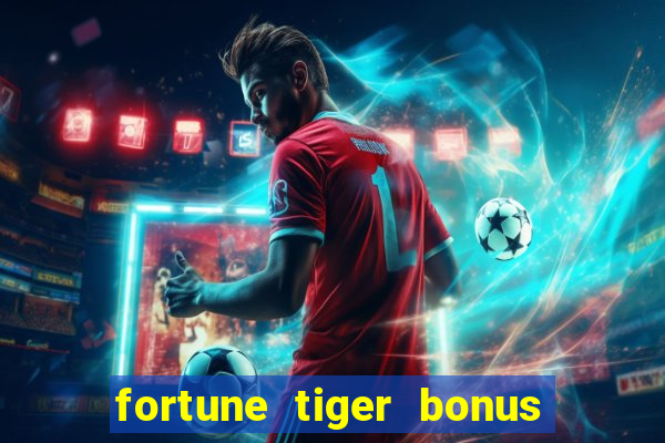 fortune tiger bonus sem deposito